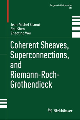 Coherent Sheaves, Superconnections, and Riemann-Roch-Grothendieck by Bismut, Jean-Michel