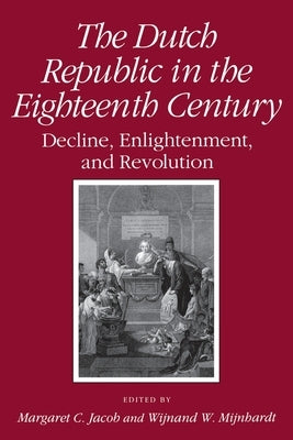 Dutch Republic in the Eighteenth Century: Decline, Enlightenment, and Revolution Paperback Cornell University Press