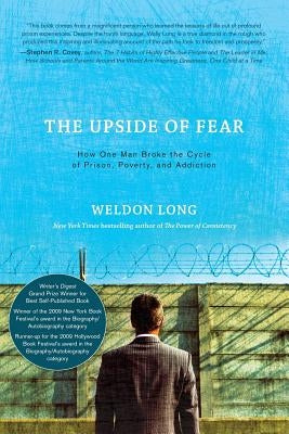 The Upside of Fear: How One Man Broke The Cycle of Prison, Poverty, and Addiction by Long, Weldon