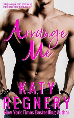 Arrange Me: a married-at-first-sight romance Paperback Katharine Gilliam Regnery