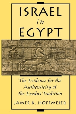 Israel in Egypt: The Evidence for the Authenticity of the Exodus Tradition by Hoffmeier, James K.