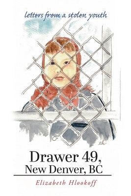 Drawer 49, New Denver, BC: letters from a stolen youth by Hlookoff, Elizabeth