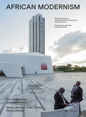 African Modernism: The Architecture of Independence. Ghana, Senegal, Côte d'Ivoire, Kenya, Zambia Paperback Park Publishing (WI)