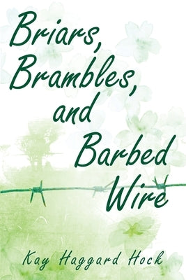 Briars, Brambles, and Barbed Wire by Hock, Kay Haggard