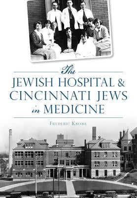 The Jewish Hospital & Cincinnati Jews in Medicine Paperback History Press