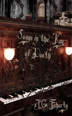 Songs in the Key of Death by Faherty, Jg