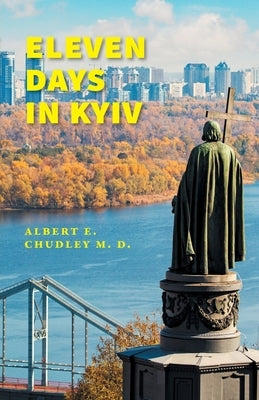 Eleven Days in Kyiv by Chudley, Albert E.