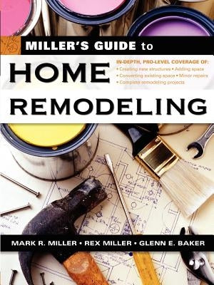 Miller's Guide to Home Remodeling by Miller, Mark R.