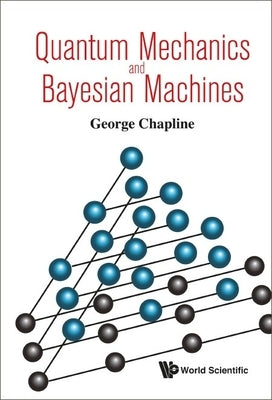 Quantum Mechanics and Bayesian Machines by George Chapline