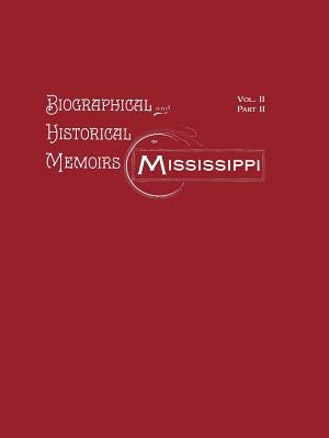 Biographical and Historical Memoirs of Mississippi: Volume II, Part II by Goodspeed's