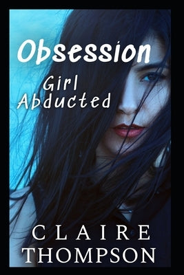 Obsession: Girl Abducted by Thompson, Claire