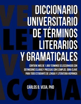 Diccionario Universitario de Terminos Literarios Y Gramaticales by Vega, Carlos B.