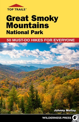 Top Trails: Great Smoky Mountains National Park: 50 Must-Do Hikes for Everyone Paperback Wilderness Press