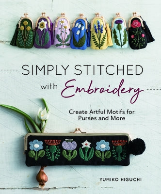 Simply Stitched with Embroidery: Embroidery Motifs for Purses and More by Higuchi, Yumiko