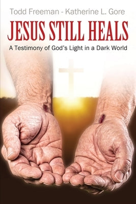 Jesus Still Heals: A Testimony of God's Light in a Dark World Paperback Outskirts Press
