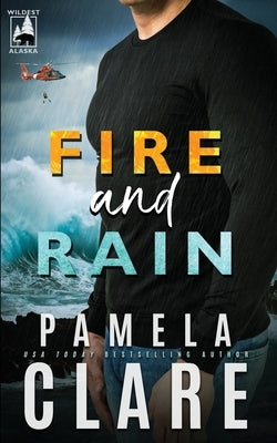 Fire and Rain: A Wildest Alaska Novel Paperback Pamela Clare