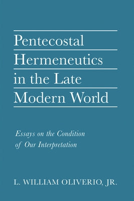 Pentecostal Hermeneutics in the Late Modern World Paperback Pickwick Publications