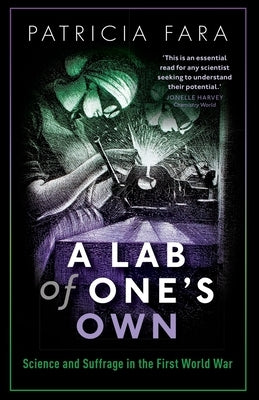 A Lab of One's Own: Science and Suffrage in the First World War by Fara, Patricia