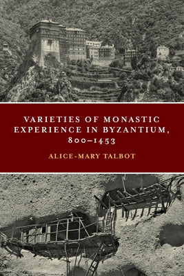 Varieties of Monastic Experience in Byzantium, 800-1453 Paperback University of Notre Dame Press