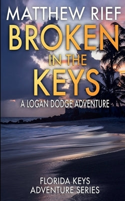 Broken in the Keys: A Logan Dodge Adventure (Florida Keys Adventure Series Book 12) Paperback Independently Published