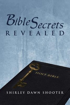 Bible Secrets Revealed by Shooter, Shirley Dawn