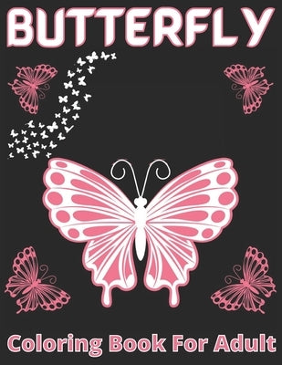 Butterfly coloring book for adult: An Adults Coloring Book With Mandalas Butterfly Collection, Stress Remissive, and Relaxation;A Fun & Relaxing Color Paperback Independently Published