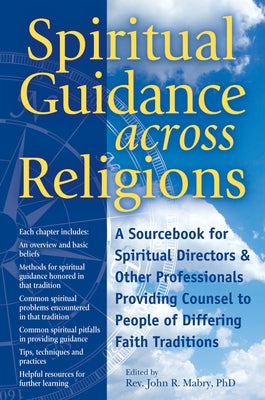 Spiritual Guidance Across Religions: A Sourcebook for Spiritual Directors and Other Professionals Providing Counsel to People of Differing Faith Tradi by Mabry, John R.