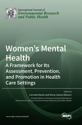 Women's Mental Health: A Framework for Its Assessment, Prevention, and Promotion in Health Care Settings by Mento, Carmela