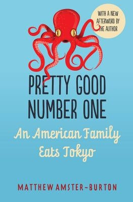 Pretty Good Number One: An American Family Eats Tokyo Paperback Matthew Amster-Burton