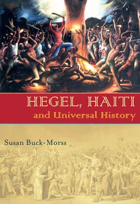 Hegel, Haiti, and Universal History Paperback University of Pittsburgh Press