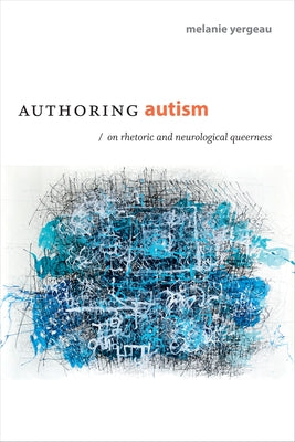 Authoring Autism: On Rhetoric and Neurological Queerness Paperback Duke University Press