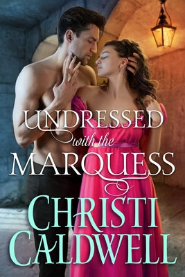 Undressed with the Marquess by Caldwell, Christi