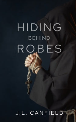 Hiding Behind Robes by Canfield, J. L.