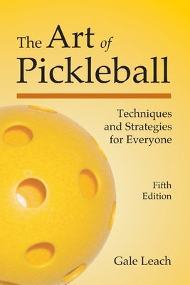The Art of Pickleball: Techniques and Strategies for Everyone Paperback Two Cats Press