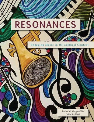 Resonances: Engaging Music in Its Cultural Context by Morgan-Ellis, Esther M.