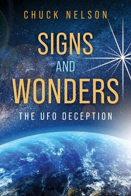 Signs and Wonders: The UFO Deception by Nelson, Chuck