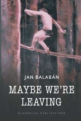 Maybe We're Leaving Paperback Glagoslav Publications B.V.