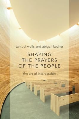 Shaping the Prayers of the People: The Art of Intercession Paperback William B. Eerdmans Publishing Company