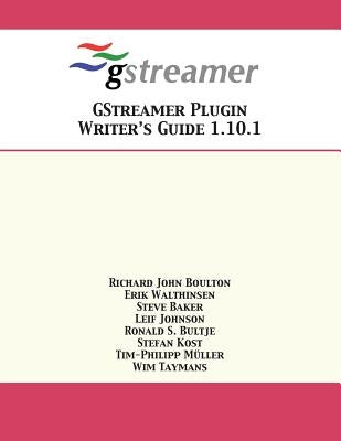 GStreamer Plugin Writer's Guide 1.10.1 by Boulton, Richard John