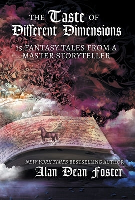 The Taste of Different Dimensions: 15 Fantasy Tales from a Master Storyteller by Foster, Alan Dean