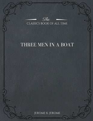 Three Men in a Boat Paperback Createspace Independent Publishing Platform