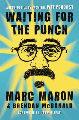 Waiting for the Punch: Words to Live by from the Wtf Podcast by Maron, Marc