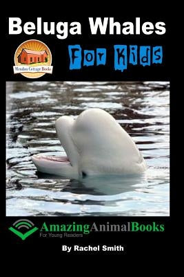 Beluga Whales For Kids Paperback Createspace Independent Publishing Platform