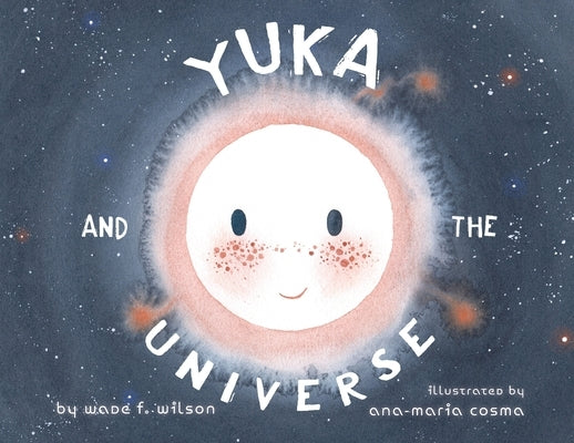 Yuka and the Universe Wade F. Wilson