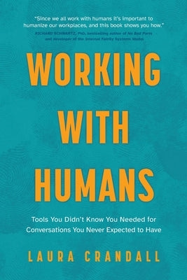 Working With Humans: Tools You Didn't Know You Needed for Conversations You Never Expected to Have Paperback Banquet Publishing