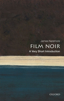 Film Noir: A Very Short Introduction by Naremore, James