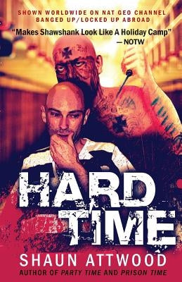 Hard Time: Locked Up Abroad by Attwood, Shaun