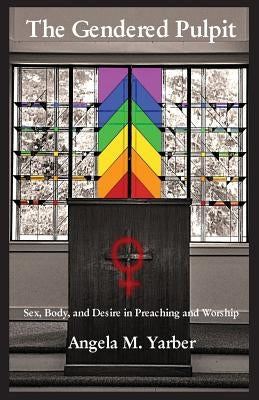 The Gendered Pulpit by Yarber, Angela M.