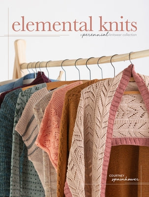 Elemental Knits: A Perennial Knitwear Collection by Spainhower, Courtney