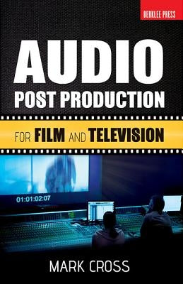 Audio Post Production: For Film and Television by Cross, Mark